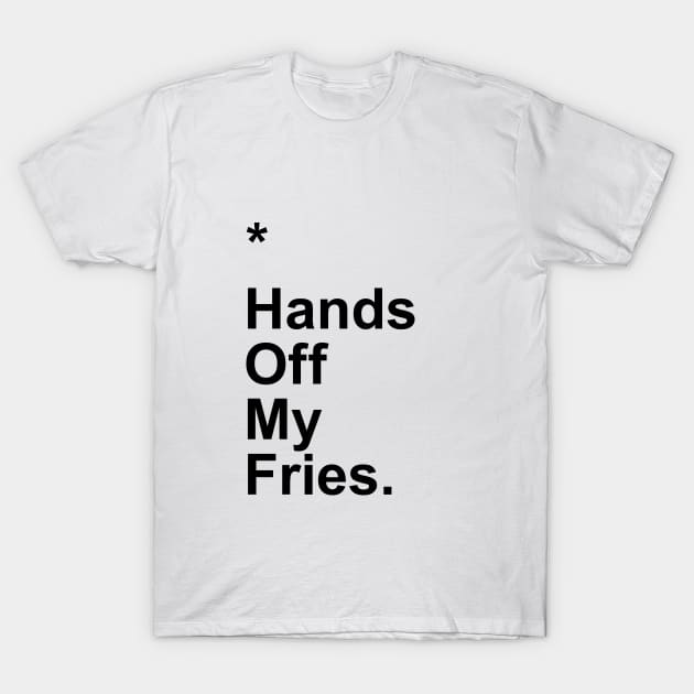 Hands Off My Fries T-Shirt by Little_Bones